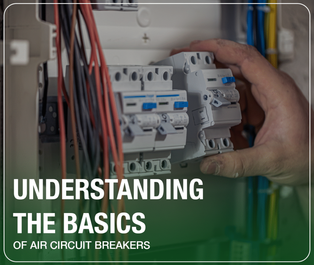 Understanding the Basics of Air Circuit Breakers